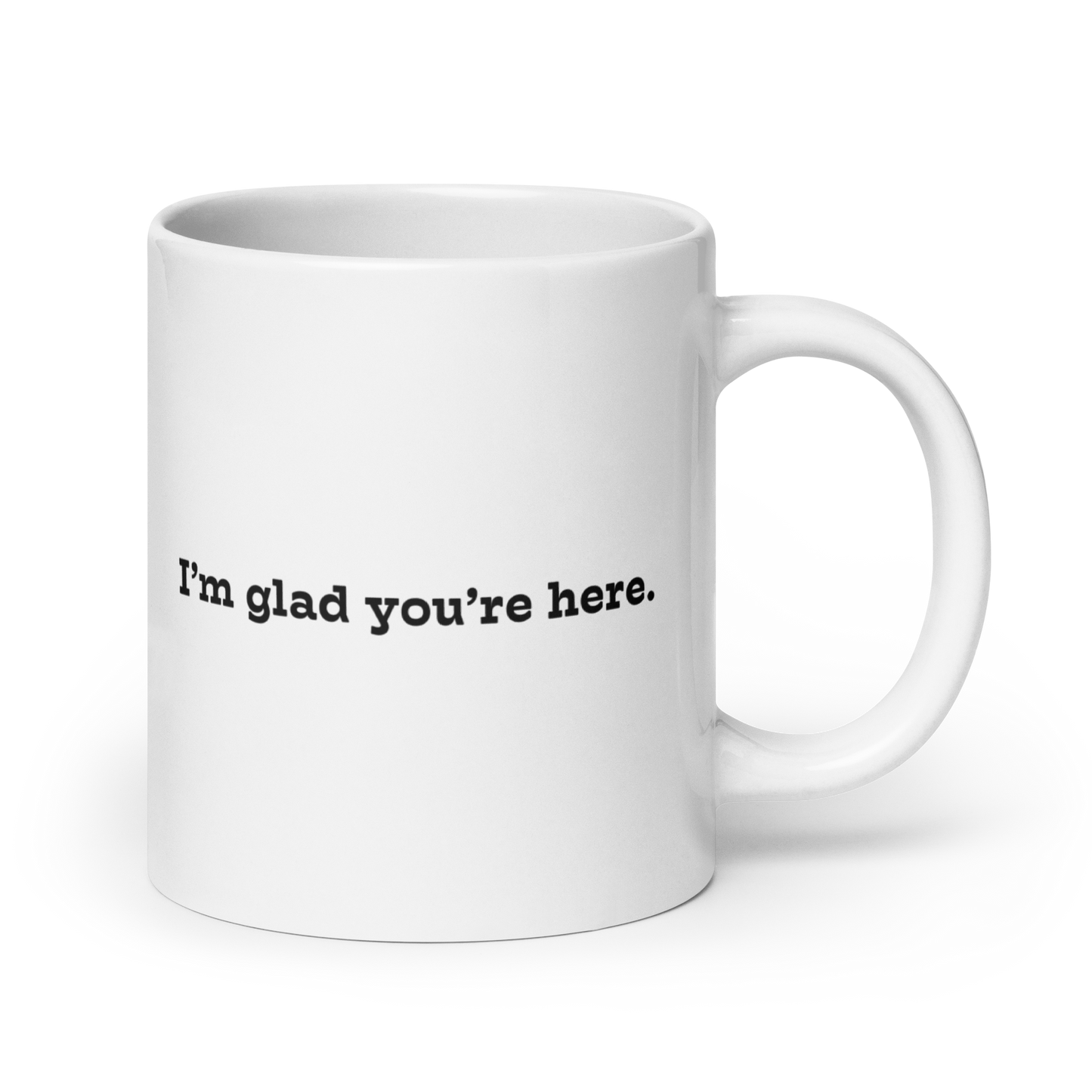 I'm Glad You're Here mug