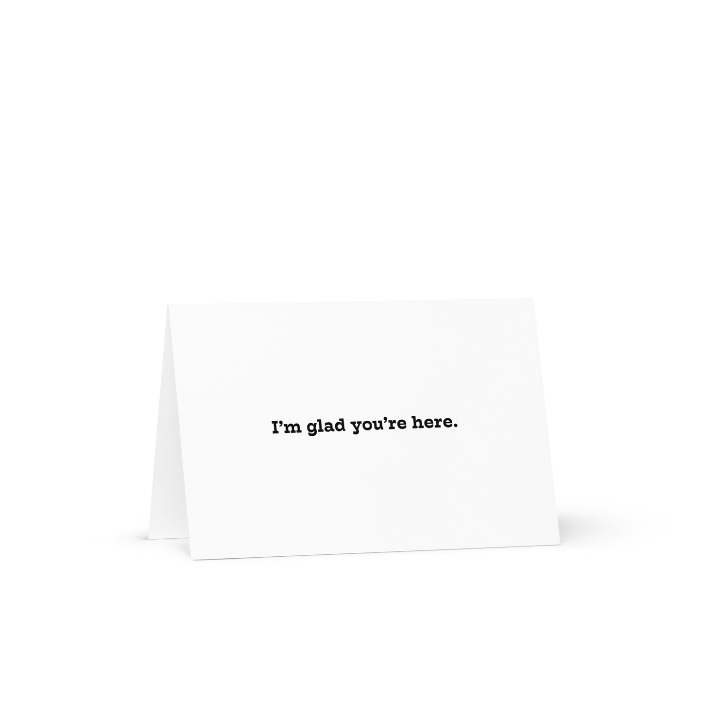 I'm Glad You're Here greeting card