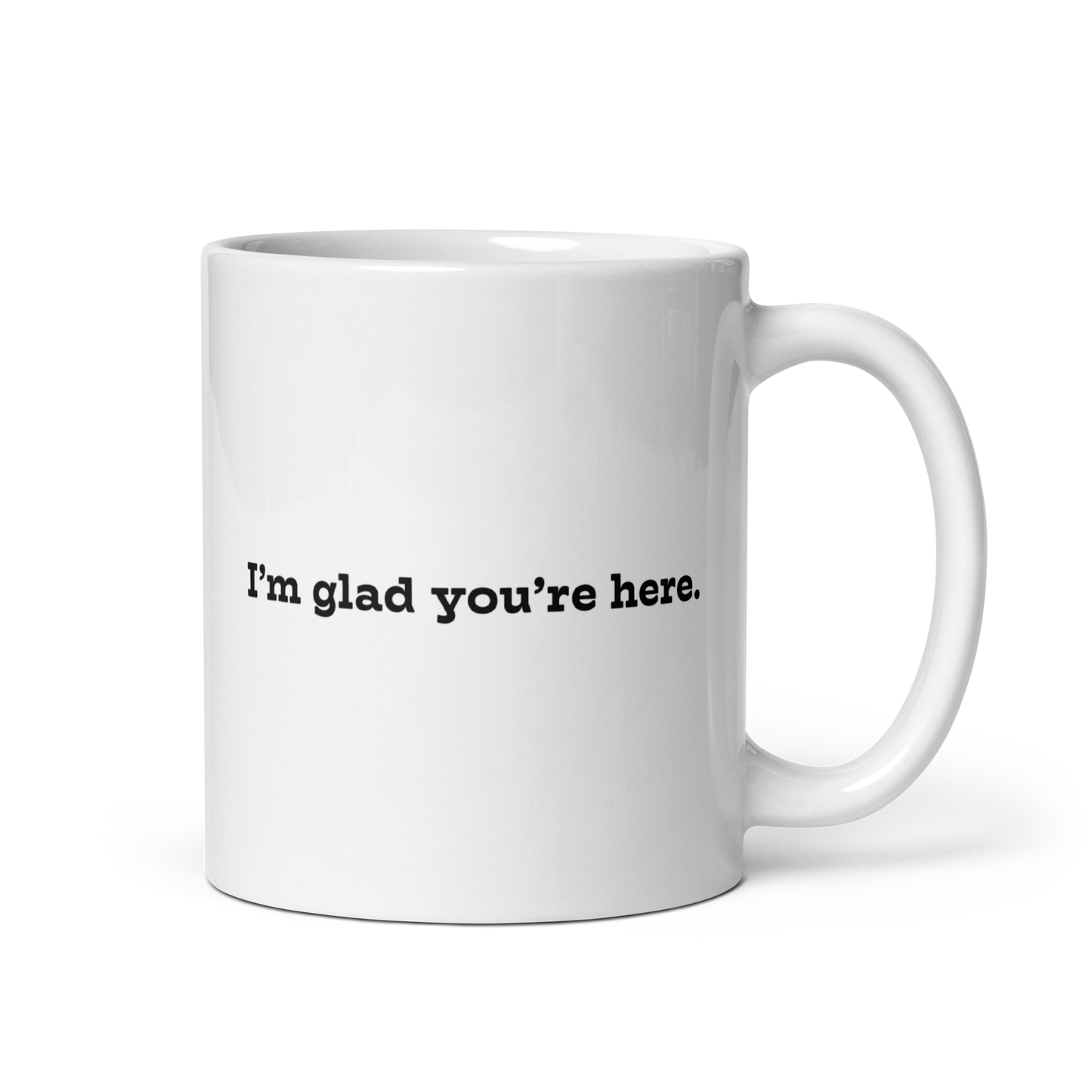 I'm Glad You're Here mug
