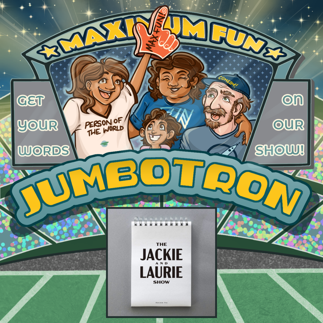 The Jackie and Laurie Show Jumbotron message - Promotional