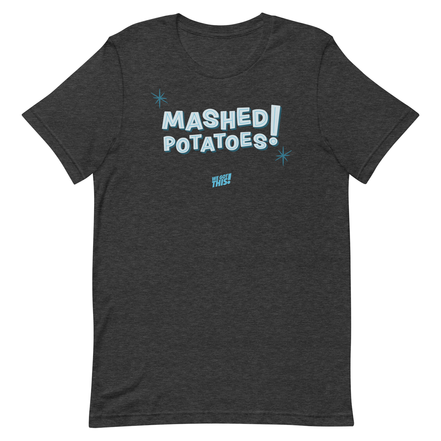 MASHED POTATOES! T-shirt