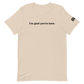 I'm Glad You're Here T-shirt