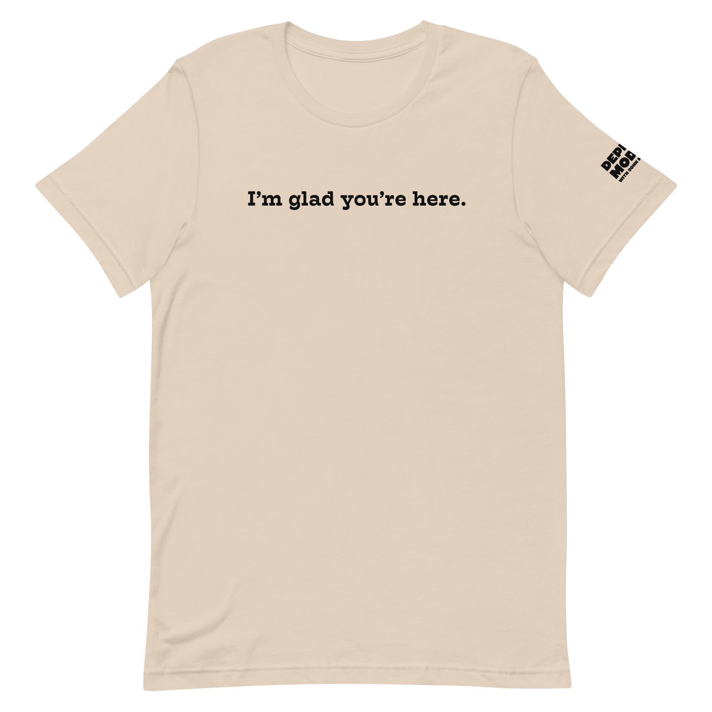 I'm Glad You're Here T-shirt