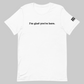 I'm Glad You're Here T-shirt