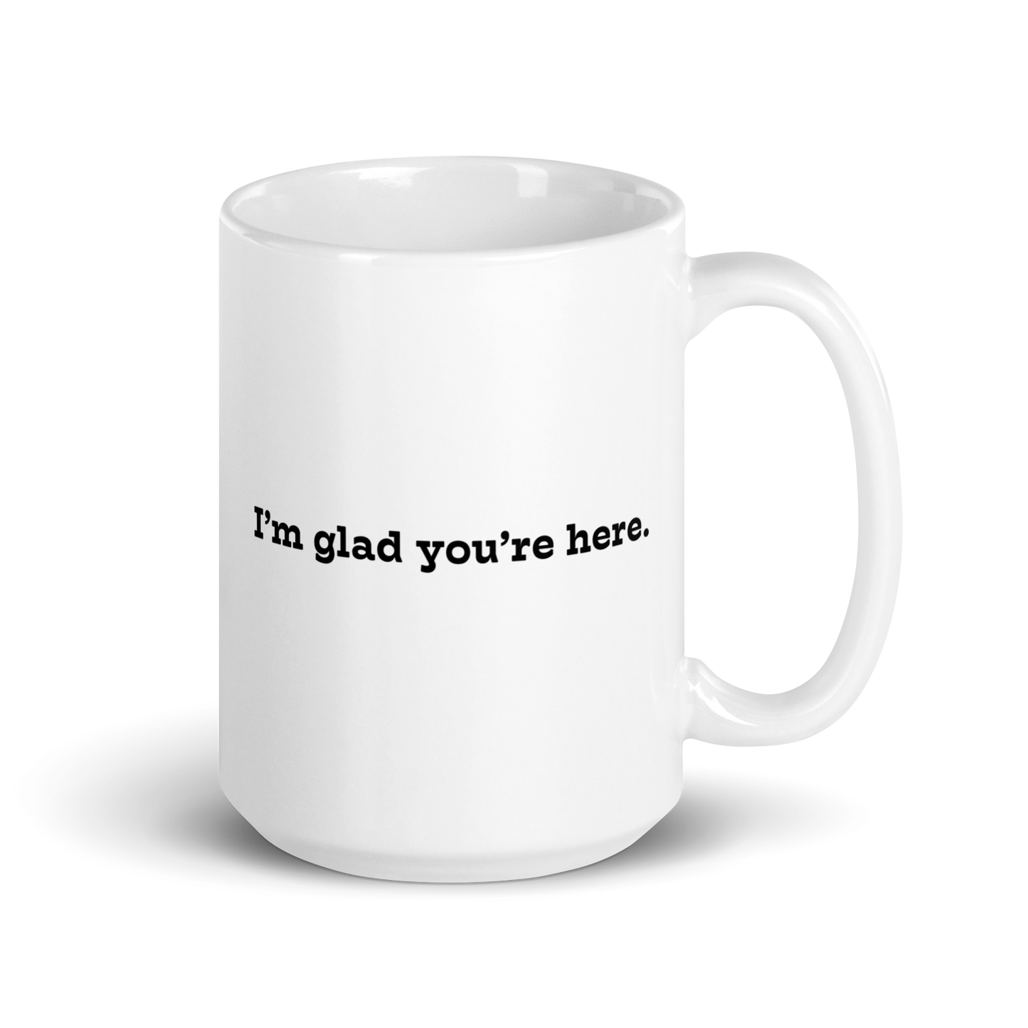 I'm Glad You're Here mug